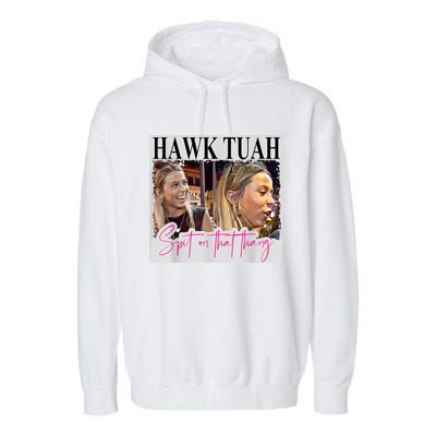 Funny Hawk Tauh Girl Meme 2024 Hawk Tauh Spit On That Thang Gift Garment-Dyed Fleece Hoodie