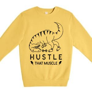 Fitness Hustle That Muscle Dinosaur Funny Gym Design Meaningful Gift Premium Crewneck Sweatshirt