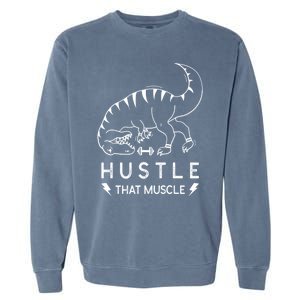 Fitness Hustle That Muscle Dinosaur Funny Gym Design Meaningful Gift Garment-Dyed Sweatshirt