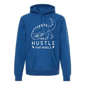 Fitness Hustle That Muscle Dinosaur Funny Gym Design Meaningful Gift Premium Hoodie