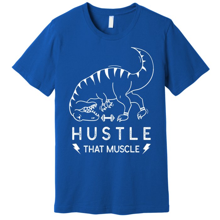 Fitness Hustle That Muscle Dinosaur Funny Gym Design Meaningful Gift Premium T-Shirt