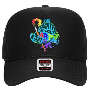 Funny Humor The Earth Without Art Is Just Eh High Crown Mesh Back Trucker Hat