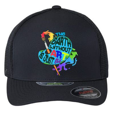 Funny Humor The Earth Without Art Is Just Eh Flexfit Unipanel Trucker Cap