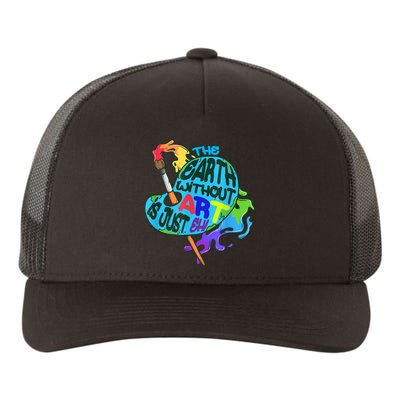 Funny Humor The Earth Without Art Is Just Eh Yupoong Adult 5-Panel Trucker Hat