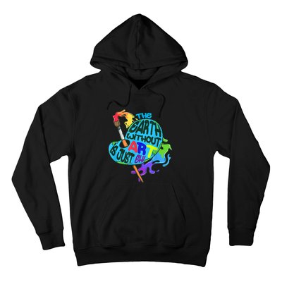 Funny Humor The Earth Without Art Is Just Eh Hoodie