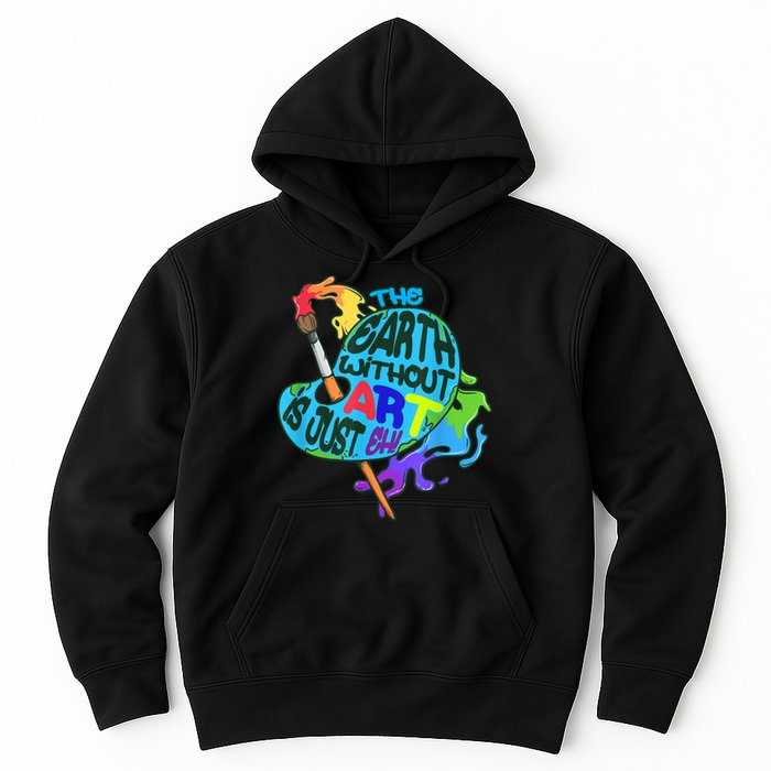 Funny Humor The Earth Without Art Is Just Eh Hoodie