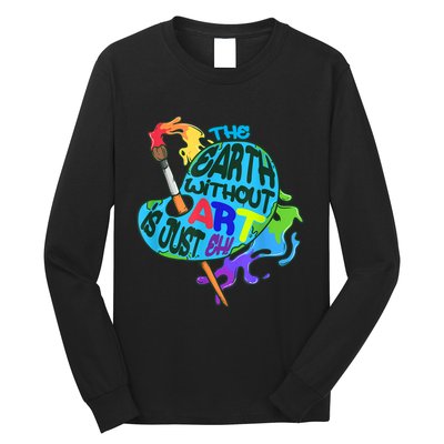 Funny Humor The Earth Without Art Is Just Eh Long Sleeve Shirt