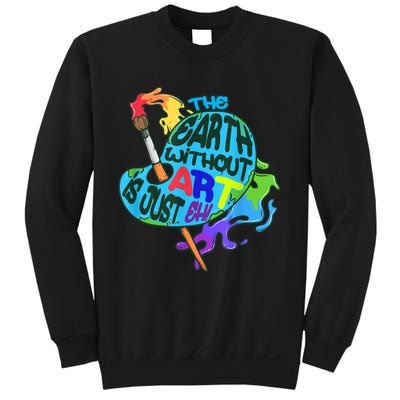 Funny Humor The Earth Without Art Is Just Eh Sweatshirt