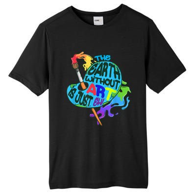 Funny Humor The Earth Without Art Is Just Eh Tall Fusion ChromaSoft Performance T-Shirt