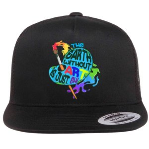 Funny Humor The Earth Without Art Is Just Eh Flat Bill Trucker Hat