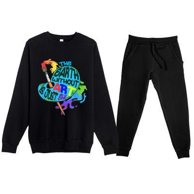 Funny Humor The Earth Without Art Is Just Eh Premium Crewneck Sweatsuit Set