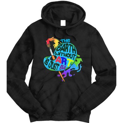 Funny Humor The Earth Without Art Is Just Eh Tie Dye Hoodie