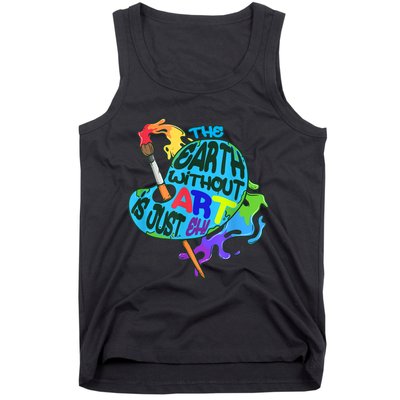 Funny Humor The Earth Without Art Is Just Eh Tank Top