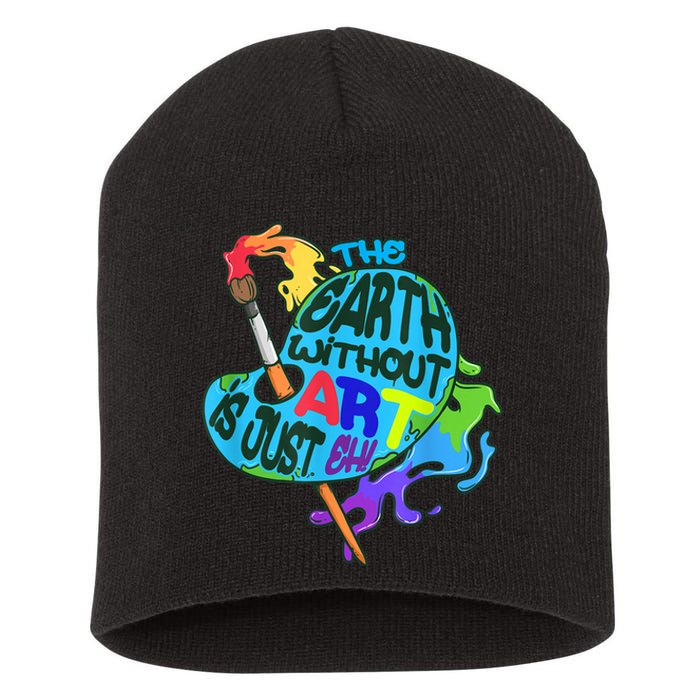 Funny Humor The Earth Without Art Is Just Eh Short Acrylic Beanie