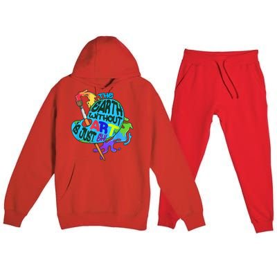 Funny Humor The Earth Without Art Is Just Eh Premium Hooded Sweatsuit Set