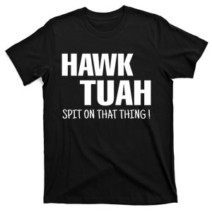 Funny Hawk Tuah... Spit On That Thing Gift T-Shirt