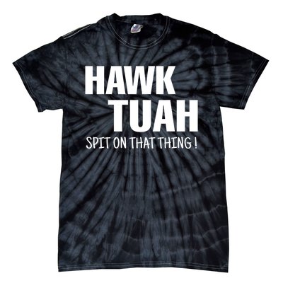 Funny Hawk Tuah... Spit On That Thing Gift Tie-Dye T-Shirt