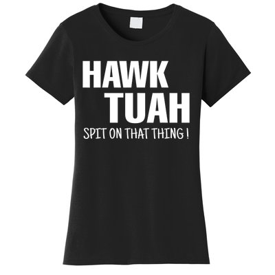 Funny Hawk Tuah... Spit On That Thing Gift Women's T-Shirt