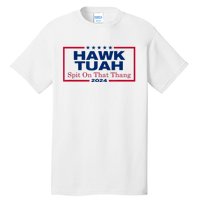 Funny Hawk Tush Spit On That Thang 2024 Viral Election Parody Gift Tall T-Shirt