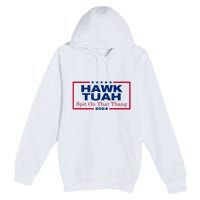 Funny Hawk Tush Spit On That Thang 2024 Viral Election Parody Gift Premium Pullover Hoodie