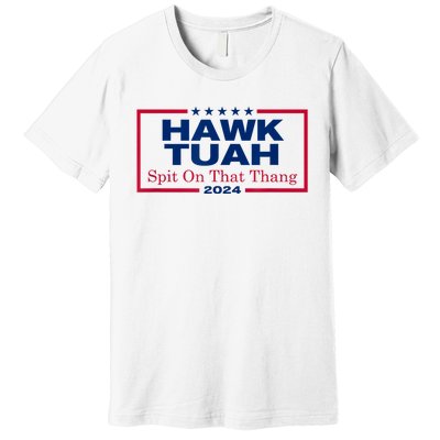 Funny Hawk Tush Spit On That Thang 2024 Viral Election Parody Gift Premium T-Shirt