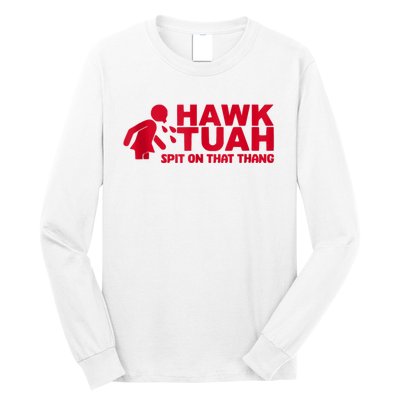 Funny Hawk Tuah 24 Spit On That Thang 2024 Long Sleeve Shirt