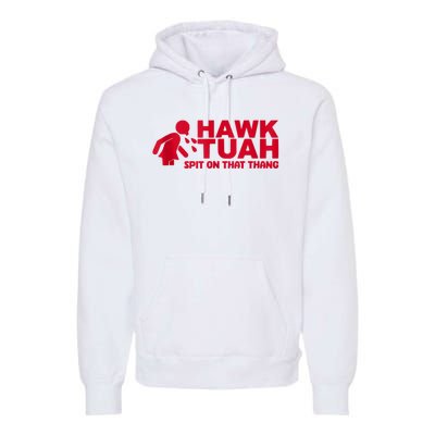 Funny Hawk Tuah 24 Spit On That Thang 2024 Premium Hoodie