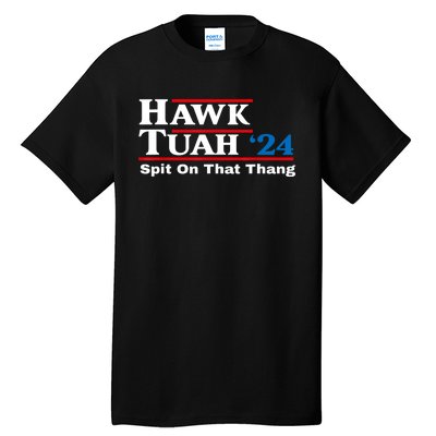 Funny Hawk Tush Spit On That Thing Presidential Candidate Parody Gift Tall T-Shirt