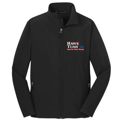 Funny Hawk Tush Spit On That Thing Presidential Candidate Parody Gift Core Soft Shell Jacket