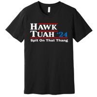 Funny Hawk Tush Spit On That Thing Presidential Candidate Parody Gift Premium T-Shirt