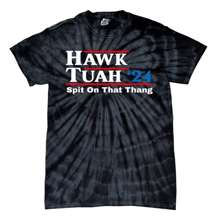 Funny Hawk Tush Spit On That Thing Presidential Candidate Parody Gift Tie-Dye T-Shirt