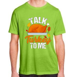 Funny Hilarious Thanksgiving Talk Turkey To Me Cute Gift Adult ChromaSoft Performance T-Shirt