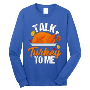 Funny Hilarious Thanksgiving Talk Turkey To Me Cute Gift Long Sleeve Shirt