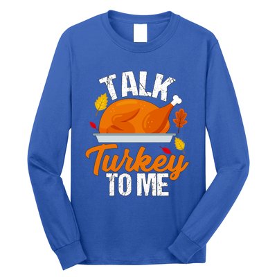 Funny Hilarious Thanksgiving Talk Turkey To Me Cute Gift Long Sleeve Shirt