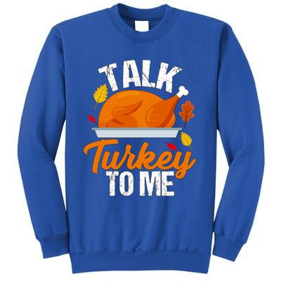 Funny Hilarious Thanksgiving Talk Turkey To Me Cute Gift Sweatshirt