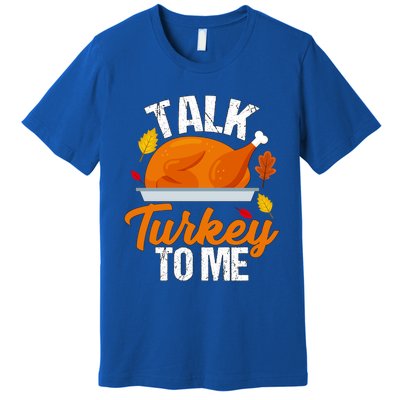 Funny Hilarious Thanksgiving Talk Turkey To Me Cute Gift Premium T-Shirt