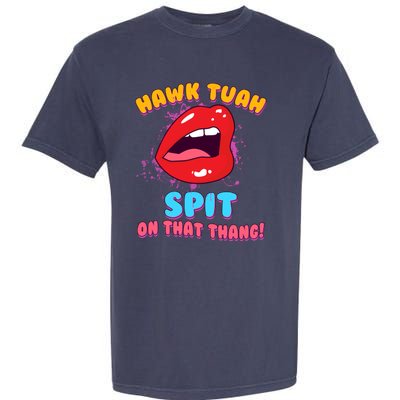 Funny Hawk Tuah Spit On That Thang Garment-Dyed Heavyweight T-Shirt