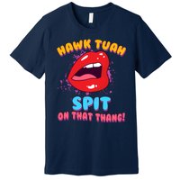 Funny Hawk Tuah Spit On That Thang Premium T-Shirt