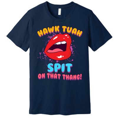 Funny Hawk Tuah Spit On That Thang Premium T-Shirt