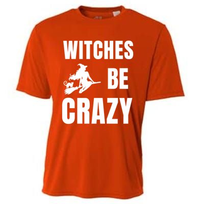 Funny Halloween Themed Quote Witches Be Crazy Cool Gift Cooling Performance Crew T-Shirt