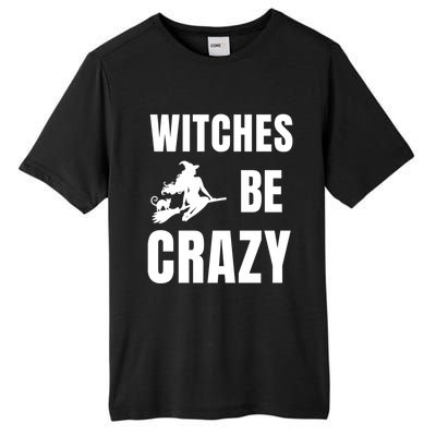 Funny Halloween Themed Quote Witches Be Crazy Cool Gift Tall Fusion ChromaSoft Performance T-Shirt