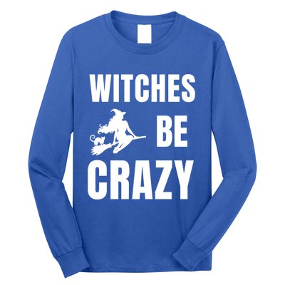 Funny Halloween Themed Quote Witches Be Crazy Cool Gift Long Sleeve Shirt