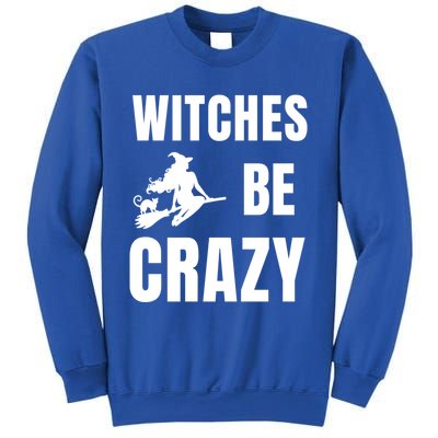 Funny Halloween Themed Quote Witches Be Crazy Cool Gift Sweatshirt