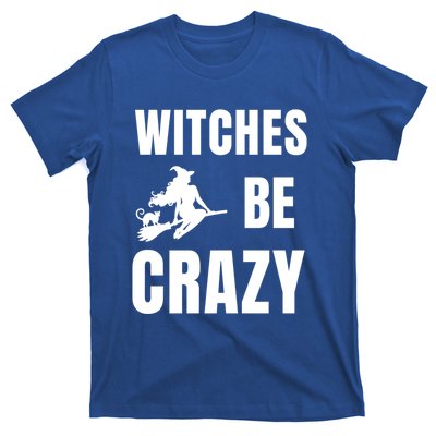 Funny Halloween Themed Quote Witches Be Crazy Cool Gift T-Shirt