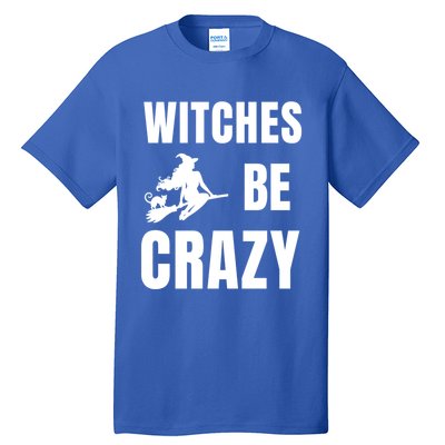 Funny Halloween Themed Quote Witches Be Crazy Cool Gift Tall T-Shirt