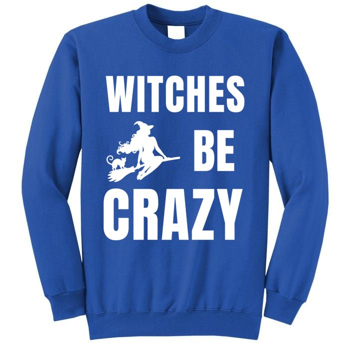 Funny Halloween Themed Quote Witches Be Crazy Cool Gift Tall Sweatshirt