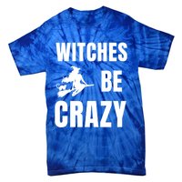 Funny Halloween Themed Quote Witches Be Crazy Cool Gift Tie-Dye T-Shirt