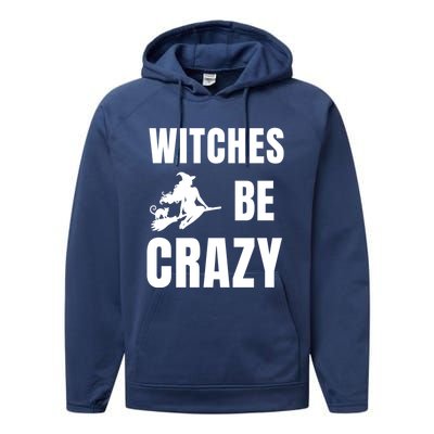 Funny Halloween Themed Quote Witches Be Crazy Cool Gift Performance Fleece Hoodie