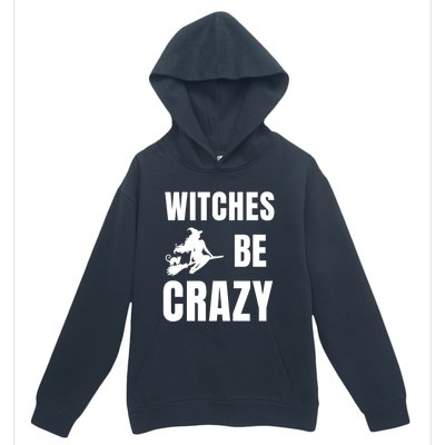 Funny Halloween Themed Quote Witches Be Crazy Cool Gift Urban Pullover Hoodie