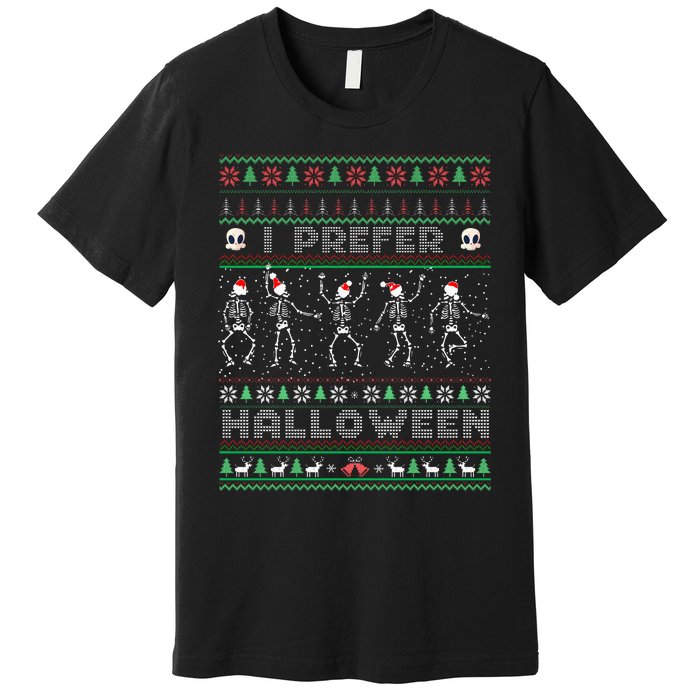 Funny Holiday Ugly Xmas I Prefer Halloween Christmas Sweater Premium T-Shirt